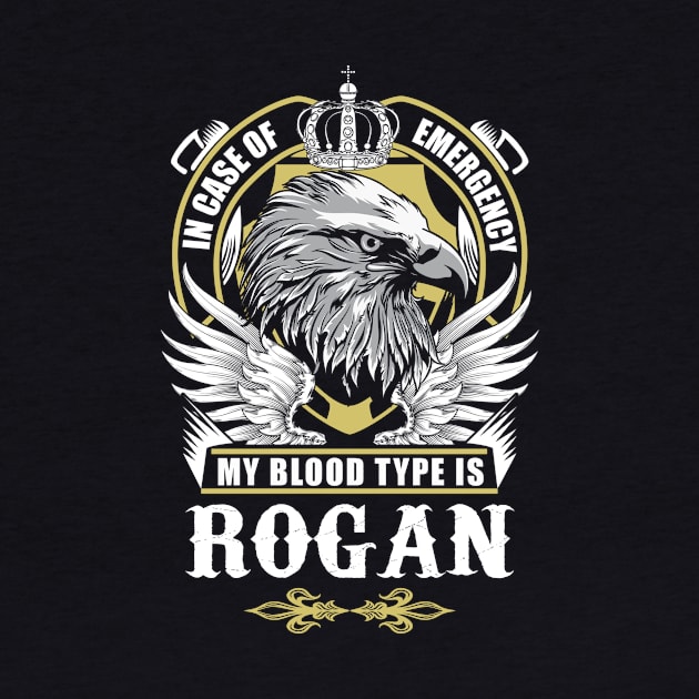 Rogan Name T Shirt - In Case Of Emergency My Blood Type Is Rogan Gift Item by AlyssiaAntonio7529